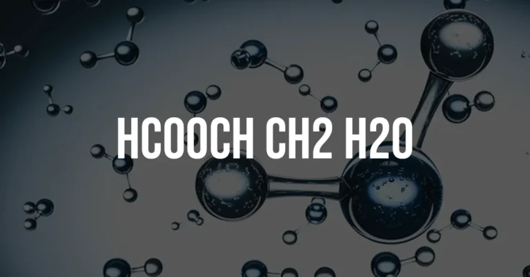 Exploring the Chemistry of Hcooch Ch2 H2o: Structure, Properties, and Applications